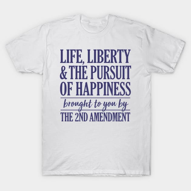 Life, Liberty and the pursuit of Happiness T-Shirt by Stacks